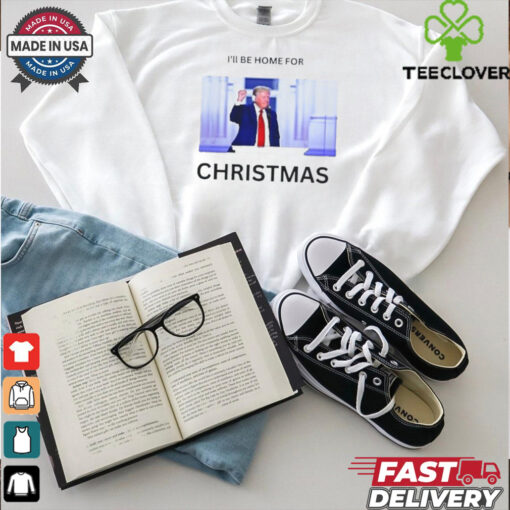 Official Trump I’ll Be Home For Christmas Trump Is My President 2024 T shirt