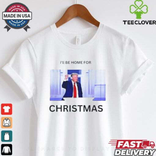 Official Trump I’ll Be Home For Christmas Trump Is My President 2024 T shirt