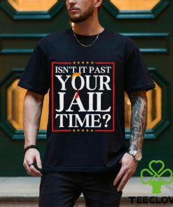 Official Trump Isn’t It Past Your Jail Time hoodie, sweater, longsleeve, shirt v-neck, t-shirt