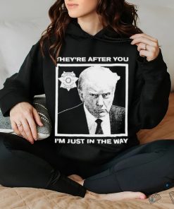 Official Trump Mugshot They’re After You I’m Just In The Way Shirt