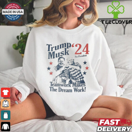 Official Trump Musk For President 24 Teamwork Makes The Dream Work T shirt