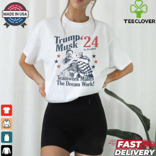 Official Trump Musk For President 24 Teamwork Makes The Dream Work T shirt