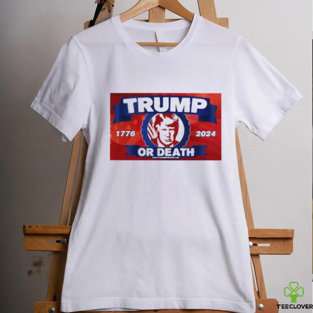 Official Trump Or Death 1776 2024 Flag T shirt Official Trump Or Death 1776 2024 Flag T shirt