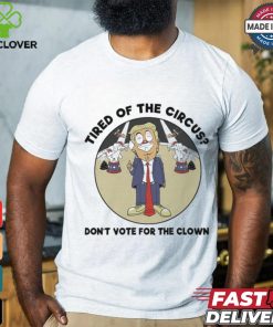 Official Trump Tired Of The Circus Don’t Vote For The Clown Shirt