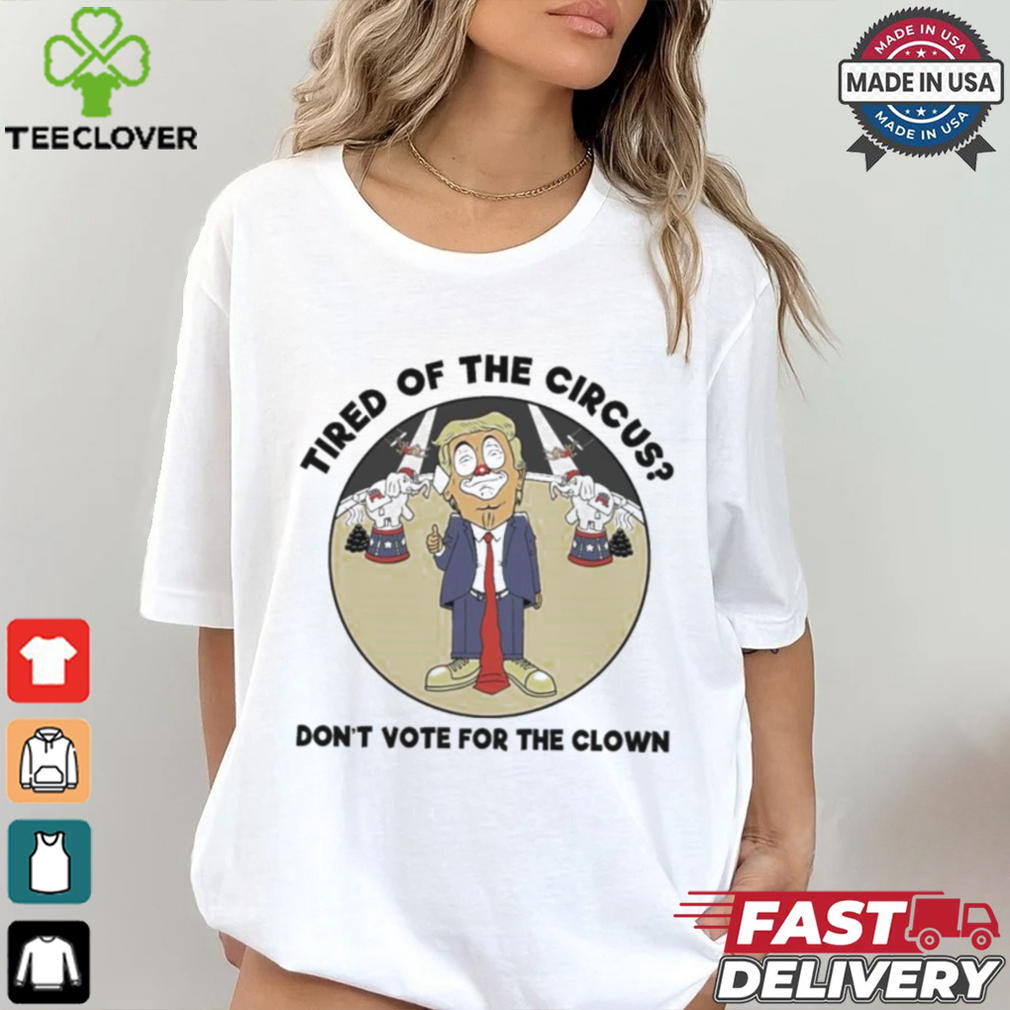 Official Trump Tired Of The Circus Don’t Vote For The Clown Shirt Official Trump Tired Of The Circus Don’t Vote For The Clown Shirt