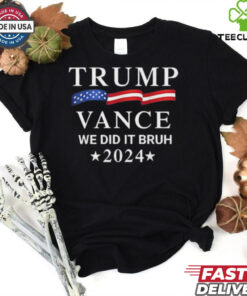 Official Trump Vance We Did It Bruh 2024 Shirt