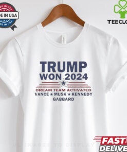 Official Trump Won 2024 Dream Team Activated Vance Musk Kennedy Gabbard Shirt