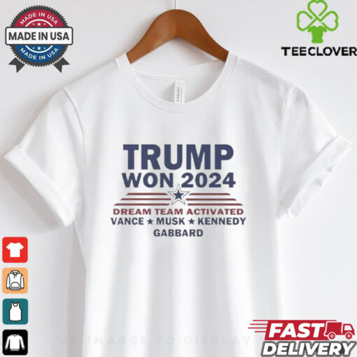 Official Trump Won 2024 Dream Team Activated Vance Musk Kennedy Gabbard Shirt