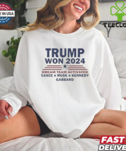 Official Trump Won 2024 Dream Team Activated Vance Musk Kennedy Gabbard Shirt