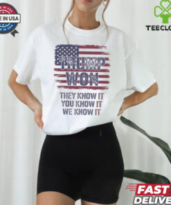 Official Trump Won 2024 They Know It You Know It We Know It Shirt