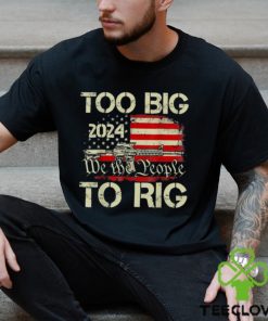 Official Trump too big to rig we the people to rig T shirt