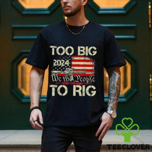 Official Trump too big to rig we the people to rig T shirt