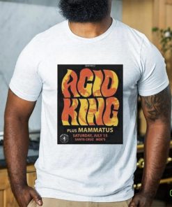 Official Tumba Productions Acid King Plus Mammatus Saturday July 15 Santa Cruz Moe’S Poster Shirt