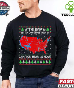 Official Ugly Sweater Trump Better Coverage Than 5G Can You Hear Us T Shirt