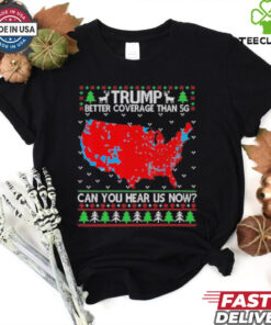 Official Ugly Sweater Trump Better Coverage Than 5G Can You Hear Us T Shirt