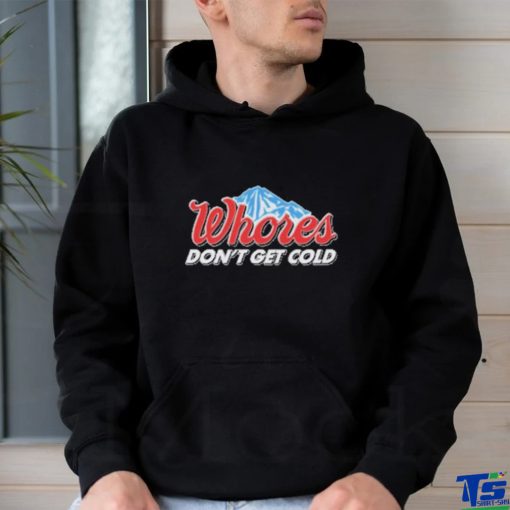 Official Unethical Threads Merch Whores Don’t Get Cold Funny Shirt