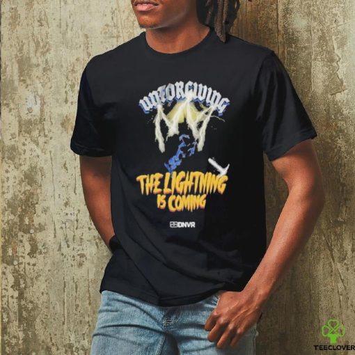 Official Unforgiving The Lightning Is Coming T Shirt