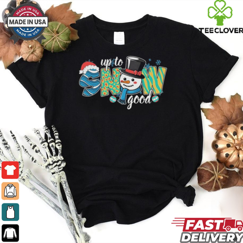 Official Up To Snow Good Christmas 2024 Shirt Official Up To Snow Good Christmas 2024 Shirt