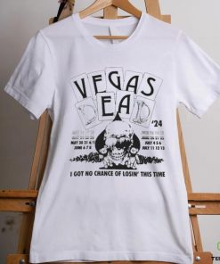 Official Vegas Dead 24 I Got No Chance Of Losing This Time T shirt