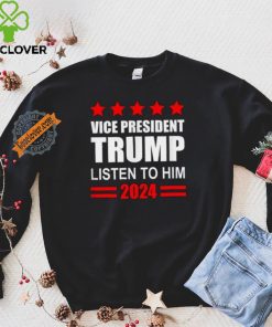 Official Vice President Trump Listen To Him Funny Political T Shirt
