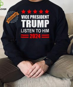 Official Vice President Trump Listen To Him Funny Political T Shirt