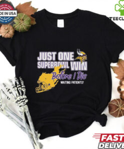 Official Viking Just One Superbowl Win Before I Die Waiting Patiently Shirt
