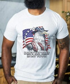 Official Vintage Don_t Try That In My Town Americana Eagle USA T Shirt