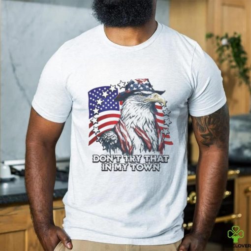 Official Vintage Don_t Try That In My Town Americana Eagle USA T Shirt