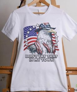 Official Vintage Don_t Try That In My Town Americana Eagle USA T Shirt