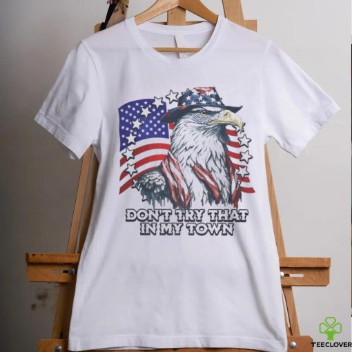 Official Vintage Don_t Try That In My Town Americana Eagle USA T Shirt