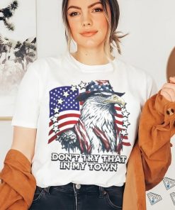 Official Vintage Don_t Try That In My Town Americana Eagle USA T Shirt