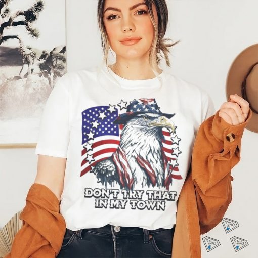 Official Vintage Don_t Try That In My Town Americana Eagle USA T Shirt