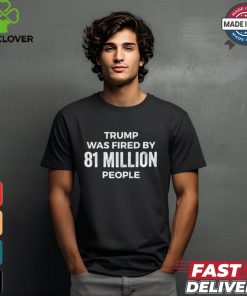 Official Vintage Donald Trump Was Fired By 81 Million People T Shirt 1 Official Vintage Donald Trump Was Fired By 81 Million People T Shirt