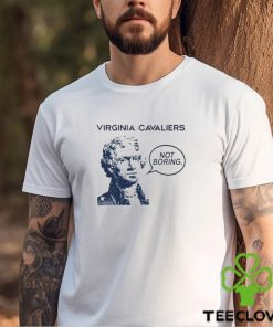 Official Virginia Cavaliers Not Boring Thomas Jefferson T shirt