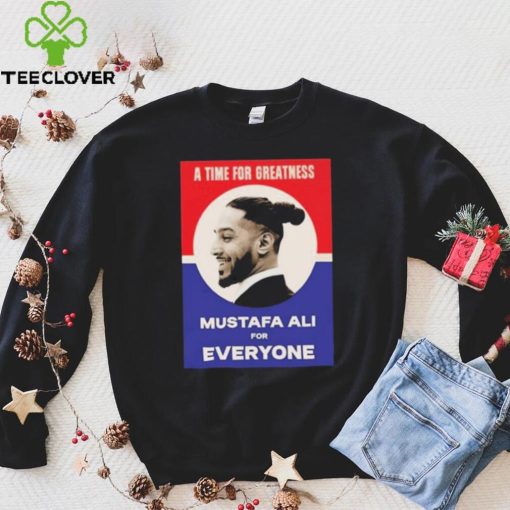 Official Vote For Ali A Time For Greatness MustafaAli For Everyone Shirt