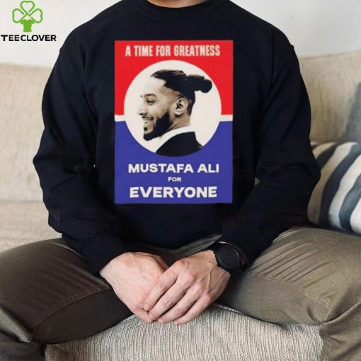 Official Vote For Ali A Time For Greatness MustafaAli For Everyone Shirt