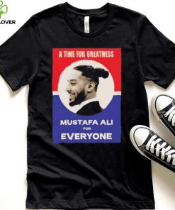 Official Vote For Ali A Time For Greatness MustafaAli For Everyone Shirt