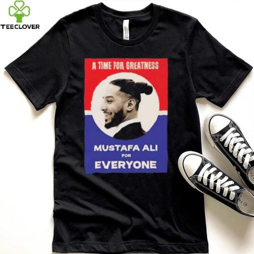 Official Vote For Ali A Time For Greatness MustafaAli For Everyone Shirt