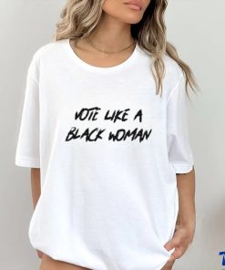 Official Vote Like A Black Woman shirt