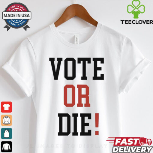 Official Vote Or Die 2024 Shirt