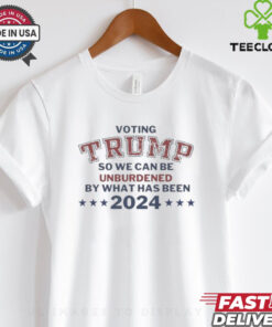 Official Voting Trump So We Can Be Unburdened By What Has Been 2024 T Shirt