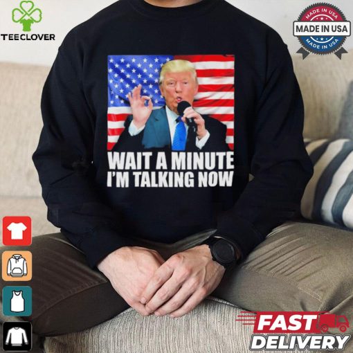Official Wait A Minute IM Talking Now Trump 2024 Funny 2024 Debate T Shirt