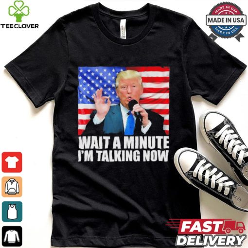 Official Wait A Minute IM Talking Now Trump 2024 Funny 2024 Debate T Shirt