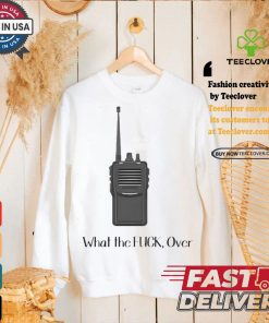 Official Walkie Talkie What The Fuck, Over t shirt