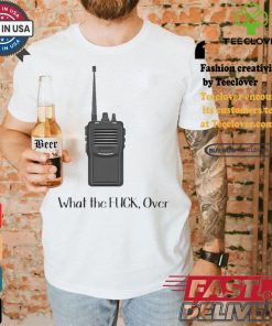 Official Walkie Talkie What The Fuck, Over t shirt