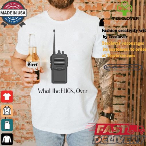 Official Walkie Talkie What The Fuck, Over t shirt