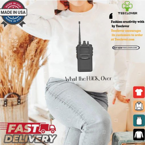 Official Walkie Talkie What The Fuck, Over t shirt