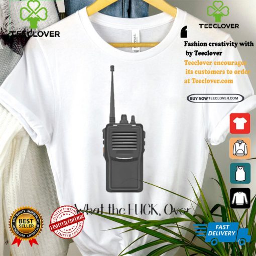 Official Walkie Talkie What The Fuck, Over t shirt