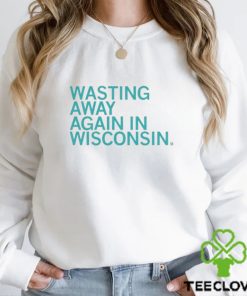 Official Wasting Away Again In Wisconsin hoodie, sweater, longsleeve, shirt v-neck, t-shirt