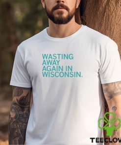 Official Wasting Away Again In Wisconsin hoodie, sweater, longsleeve, shirt v-neck, t-shirt